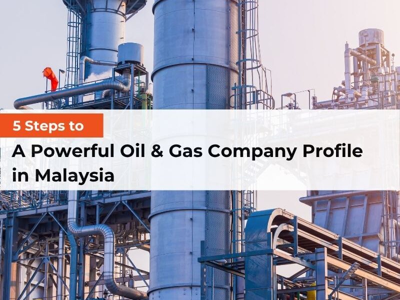 5 Steps to A Powerful Oil & Gas Company Profile in Malaysia