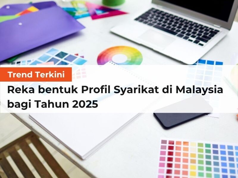Trend Terkini Reka Bentuk Profil Syarikat di Malaysia bagi Tahun 2025