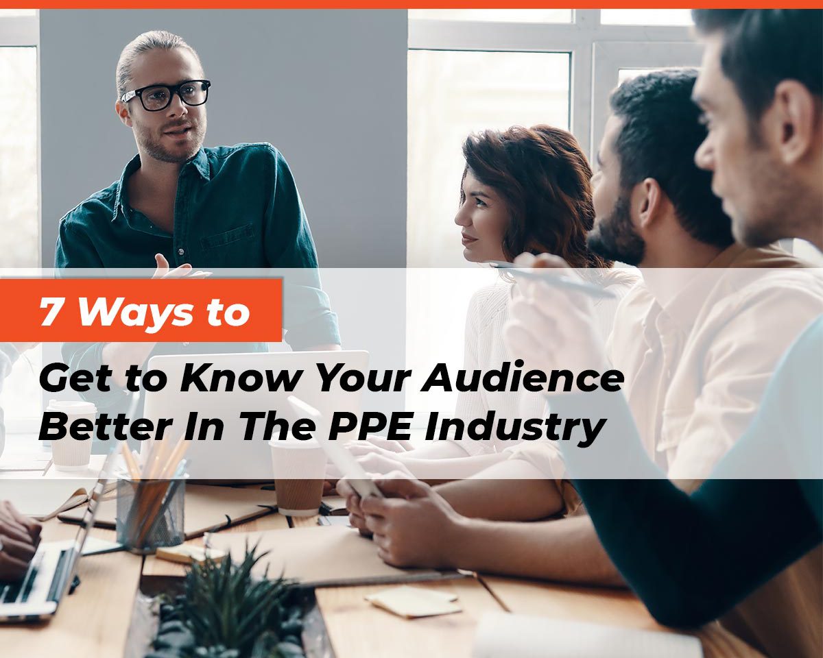 7-ways-to-get-to-know-your-audience-better-in-the-ppe-industry